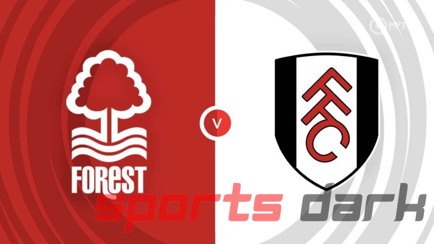 Nottingham Forest vs Fulham Live Stream: How to Watch Free Online Premier League Match