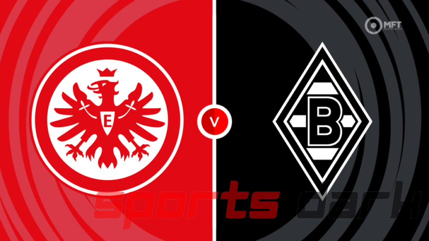 Eintracht Frankfurt vs Borussia Mönchengladbach Live Streaming: Bundesliga Match Preview, Team News, and Streaming Links