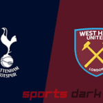 Tottenham vs West Ham United Live Streaming: How to Watch, Team News, and Predictions