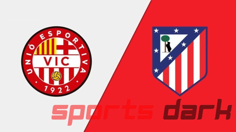 Vic vs Atlético Madrid Live Streaming: Copa del Rey Match Preview, Team News, and How to Watch