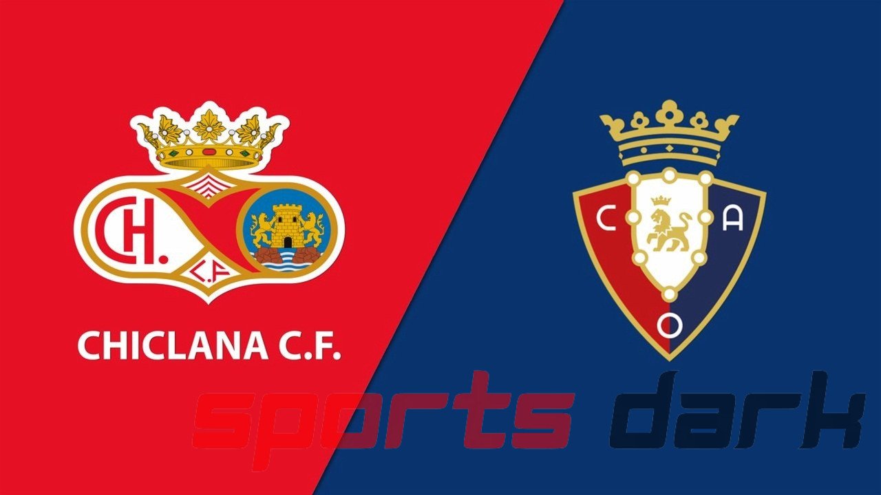 Chiclana vs Osasuna Live Streaming: Copa Del Rey Match Preview, Team News, and How to Watch