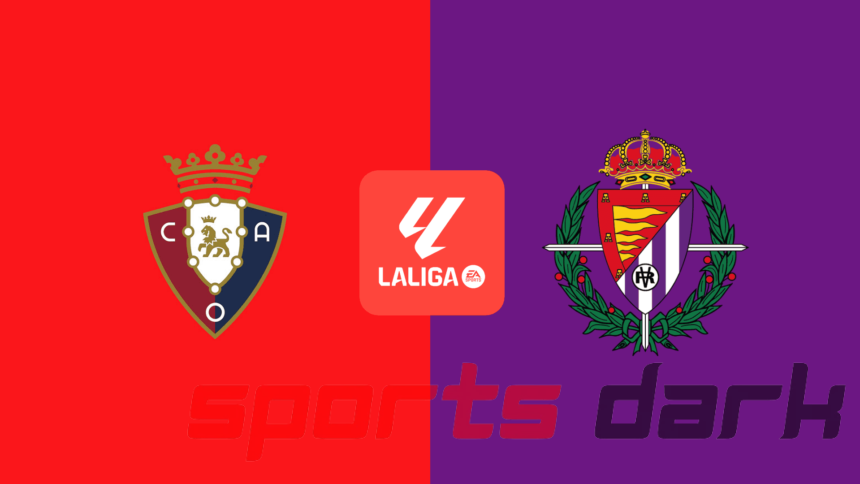 Osasuna vs Valladolid Live Streaming: La Liga Match Preview, Team News, and How to Watch