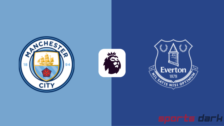 Manchester City vs Everton Live Streaming – Premier League Showdown