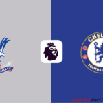 Crystal Palace vs Chelsea Live Streaming – Premier League Match Preview