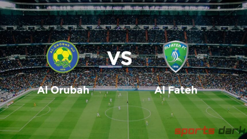 Al Fateh vs Al Orubah Live Streaming: Pro League Showdown