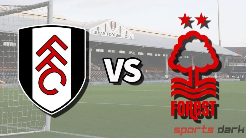 Fulham vs Nottingham Forest Live Streaming: Premier League Showdown