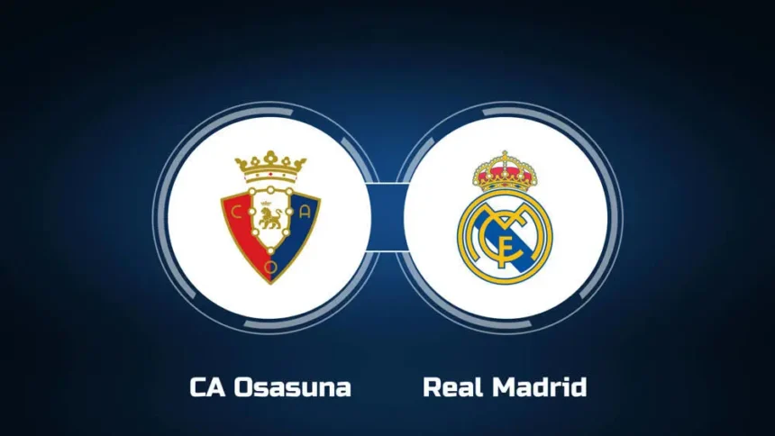 Osasuna vs Real Madrid Live Streaming: La Liga Showdown