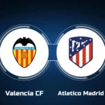 Valencia vs Atlético Madrid Live Streaming: La Liga Match Preview