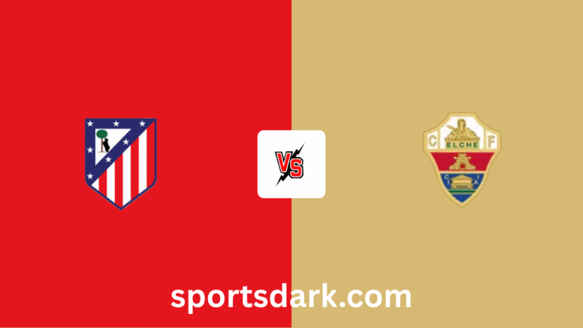 Atlético de Madrid vs Elche Live Stream: La Liga Match Preview