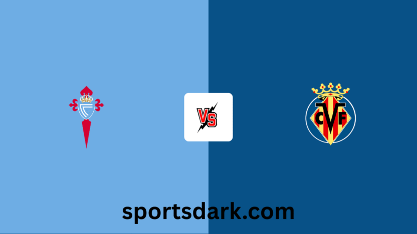 Celta Vigo vs Villarreal Live Stream: La Liga Match Preview
