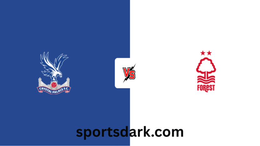 Crystal Palace vs Nottm Forest Live Stream : Premier League Match Preview
