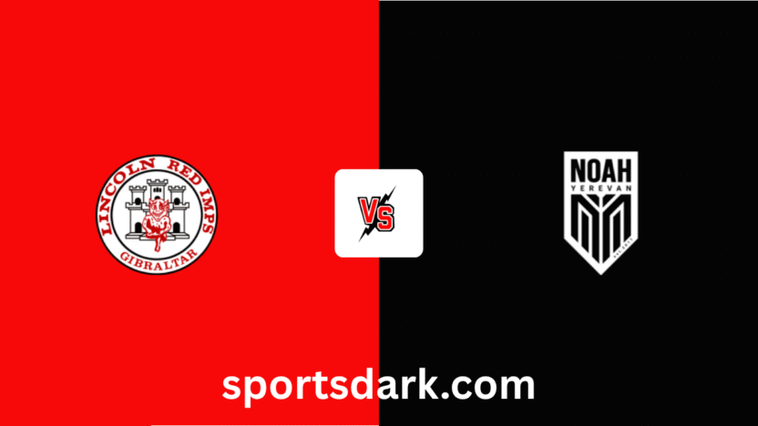 Lincoln Red Imps vs FC Noah Live Stream – Europa League Qualifying Match (August 7, 2025)