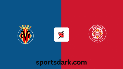 Villarreal vs Girona Live Stream: La Liga Match Preview