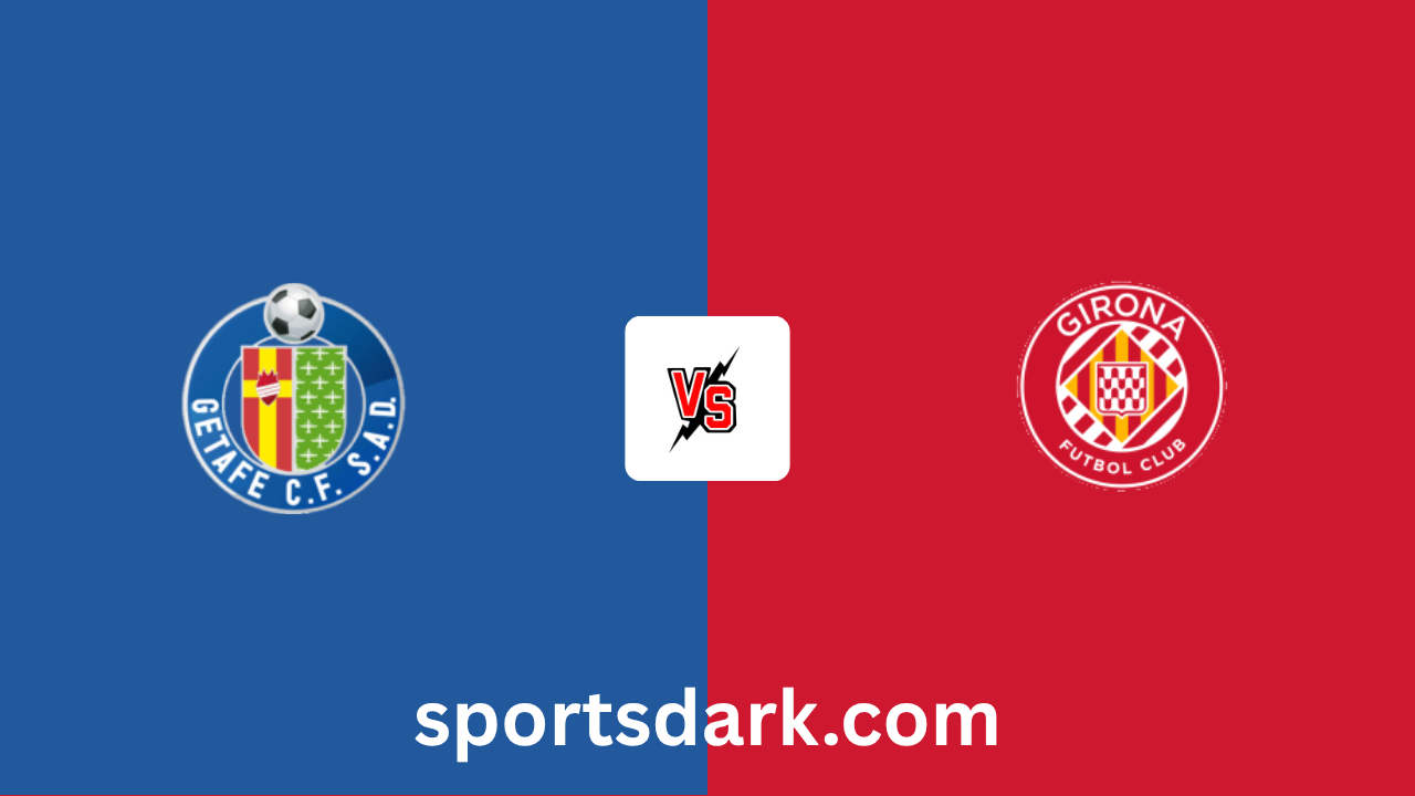 Getafe vs Girona Live Stream