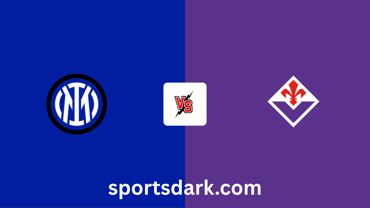 Internazionale vs Fiorentina Live Stream