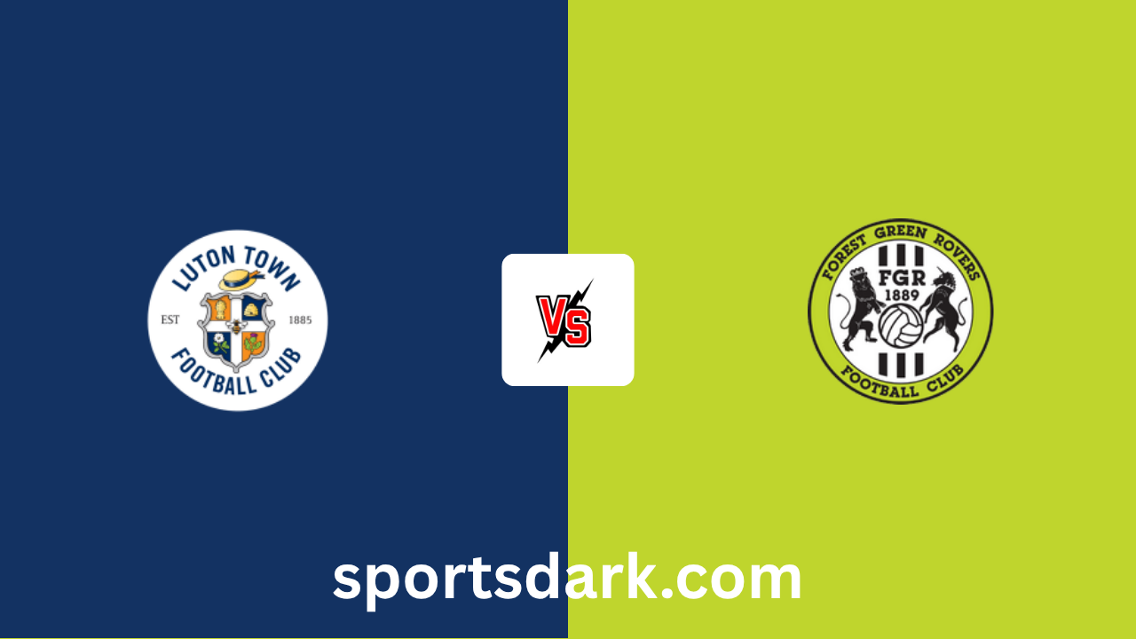 Luton Town vs Forest Green Rovers Live Stream