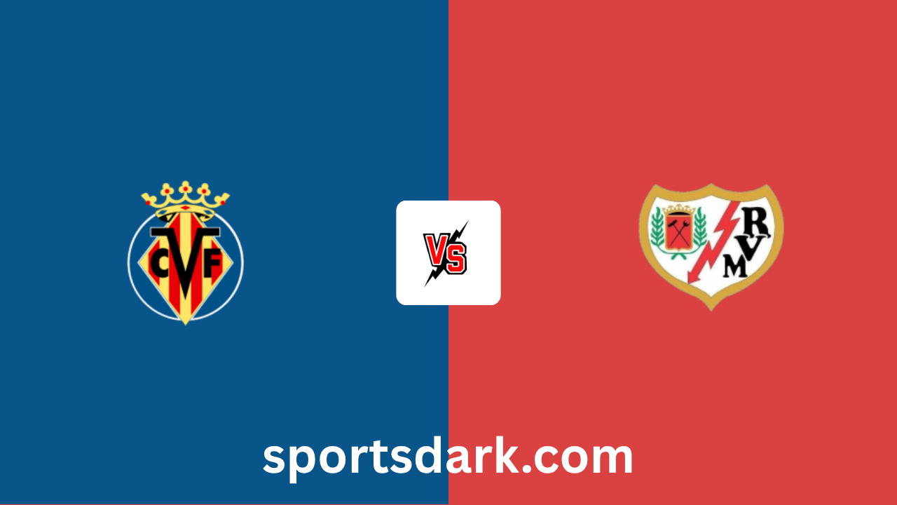 Villarreal vs Rayo Vallecano Live Stream